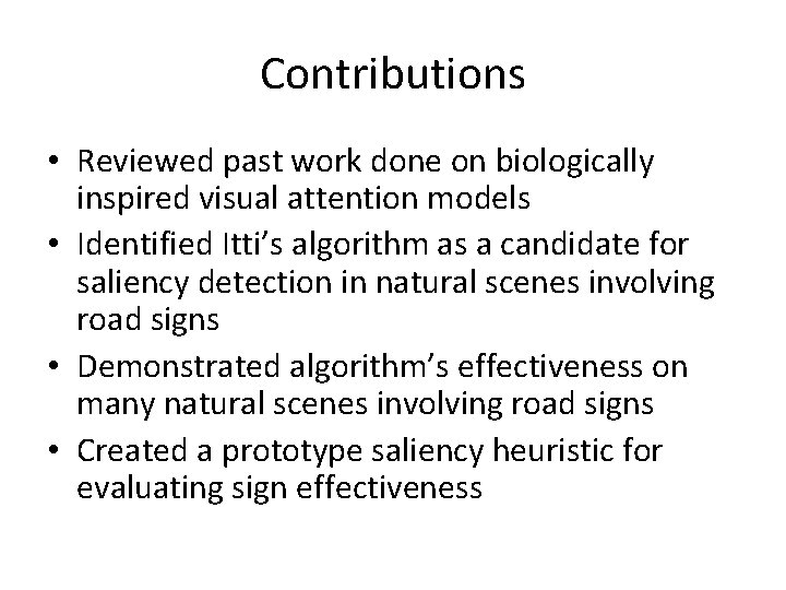 Contributions • Reviewed past work done on biologically inspired visual attention models • Identified