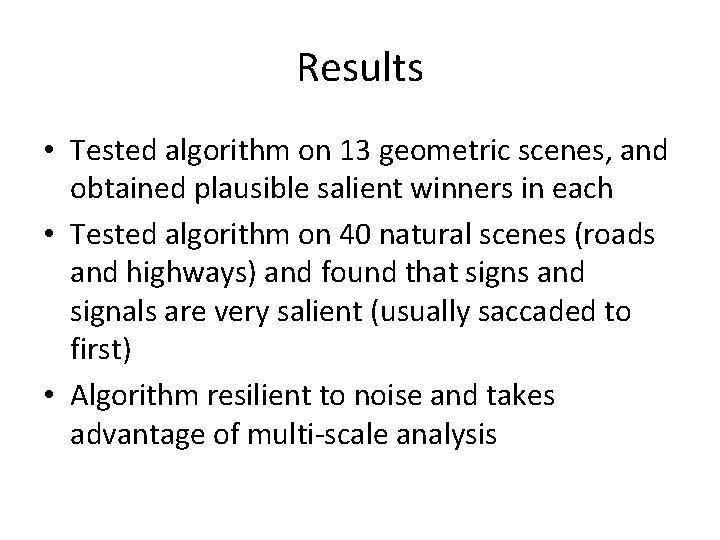 Results • Tested algorithm on 13 geometric scenes, and obtained plausible salient winners in