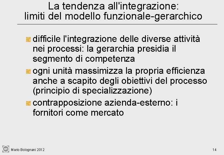 La tendenza all'integrazione: limiti del modello funzionale-gerarchico difficile l'integrazione delle diverse attività nei processi: