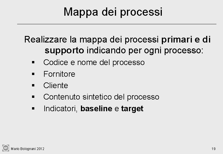 Mappa dei processi Realizzare la mappa dei processi primari e di supporto indicando per