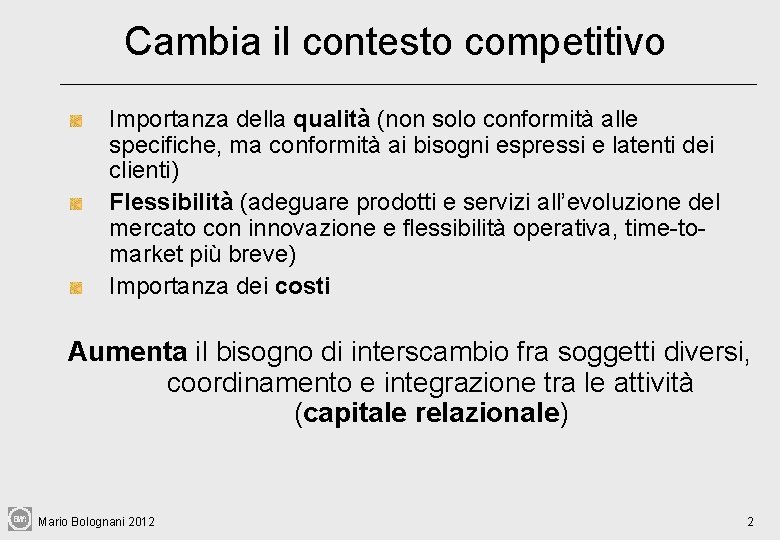 Cambia il contesto competitivo Importanza della qualità (non solo conformità alle specifiche, ma conformità