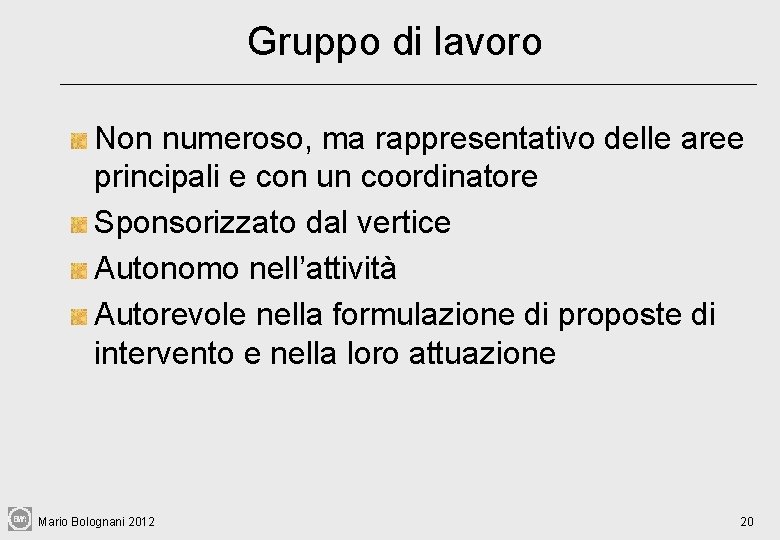 Gruppo di lavoro Non numeroso, ma rappresentativo delle aree principali e con un coordinatore