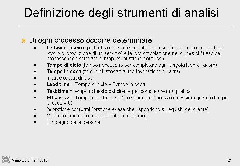 Definizione degli strumenti di analisi Di ogni processo occorre determinare: § § § §