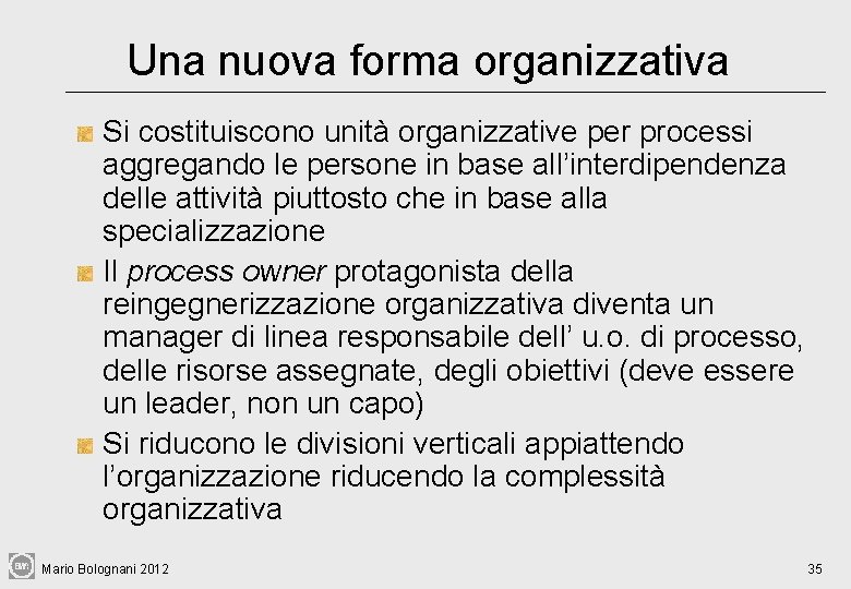 Una nuova forma organizzativa Si costituiscono unità organizzative per processi aggregando le persone in