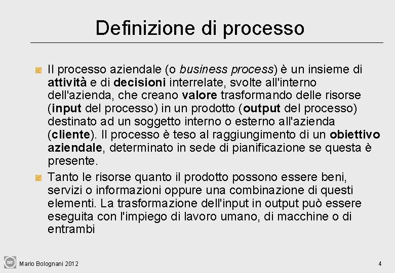 Definizione di processo Il processo aziendale (o business process) è un insieme di attività