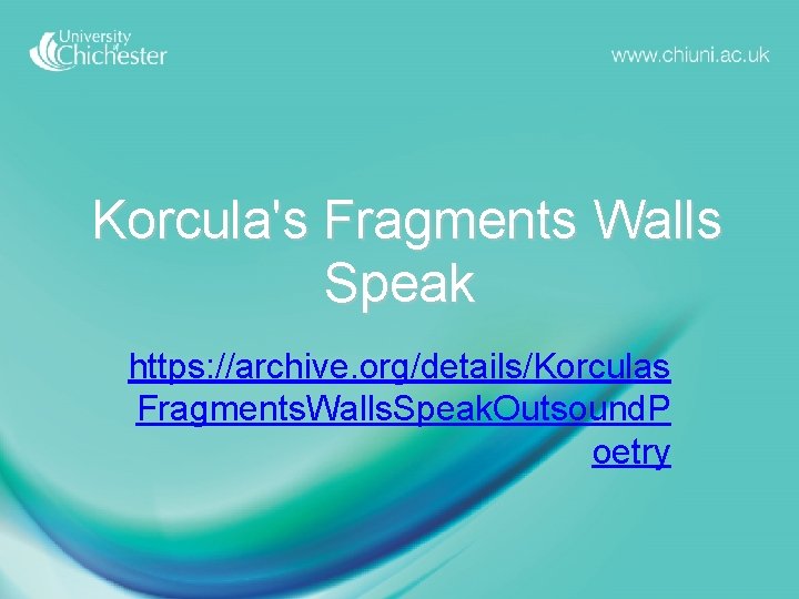 Korcula's Fragments Walls Speak https: //archive. org/details/Korculas Fragments. Walls. Speak. Outsound. P oetry 