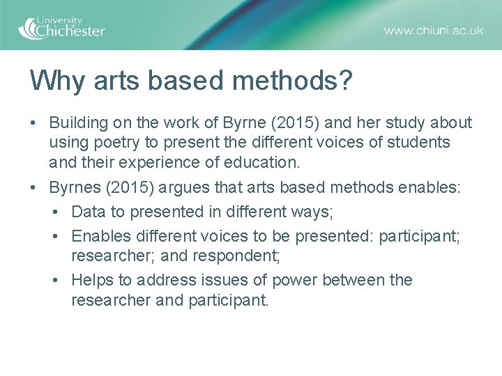 Why arts based methods? • Building on the work of Byrne (2015) and her