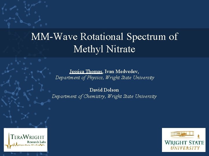 MM-Wave Rotational Spectrum of Methyl Nitrate Jessica Thomas, Ivan Medvedev, Department of Physics, Wright