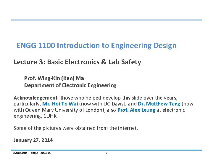 ENGG 1100 Introduction to Engineering Design Lecture 3: Basic Electronics & Lab Safety Prof.