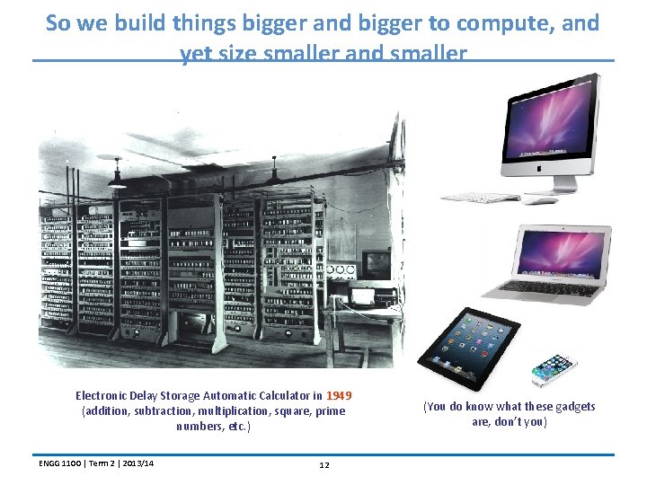 So we build things bigger and bigger to compute, and yet size smaller and