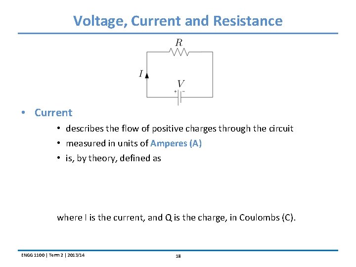 Voltage, Current and Resistance • Current • describes the flow of positive charges through