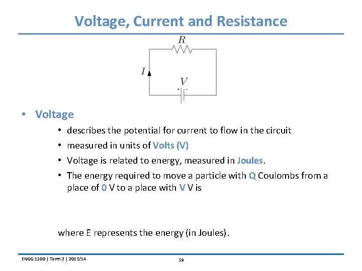 Voltage, Current and Resistance • Voltage • • describes the potential for current to