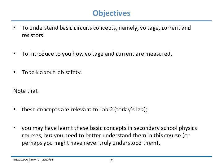 Objectives • To understand basic circuits concepts, namely, voltage, current and resistors. • To