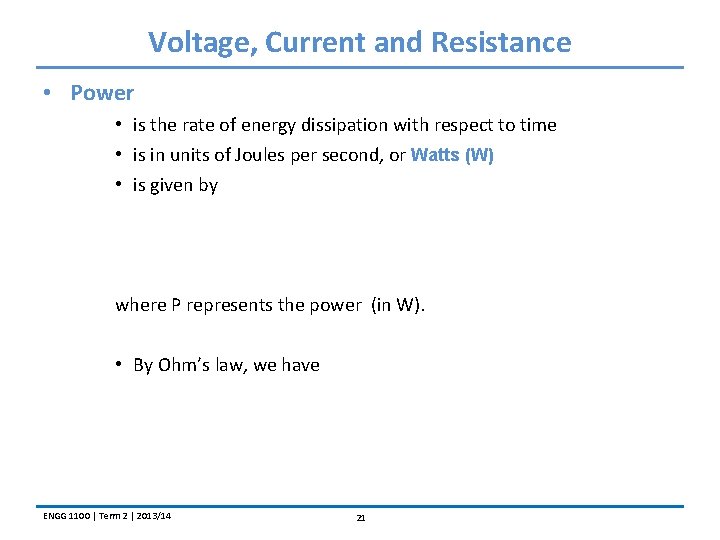 Voltage, Current and Resistance • Power • is the rate of energy dissipation with