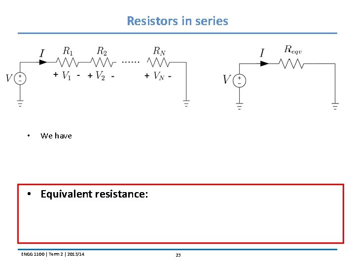 Resistors in series • We have • Equivalent resistance: ENGG 1100 | Term 2