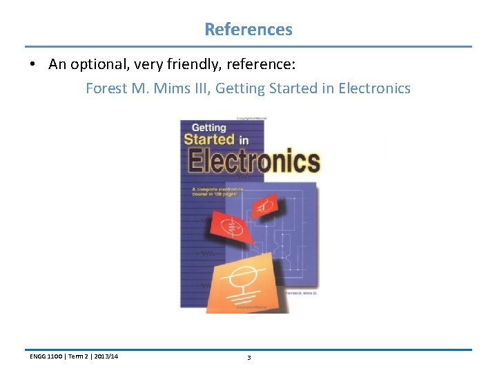 References • An optional, very friendly, reference: Forest M. Mims III, Getting Started in