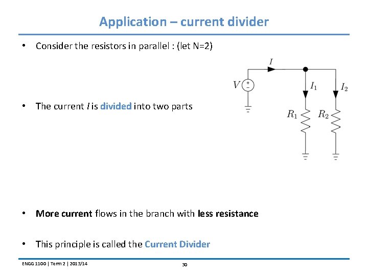 Application – current divider • Consider the resistors in parallel : (let N=2) •
