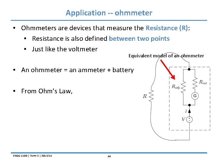 Application -- ohmmeter • Ohmmeters are devices that measure the Resistance (R): • Resistance