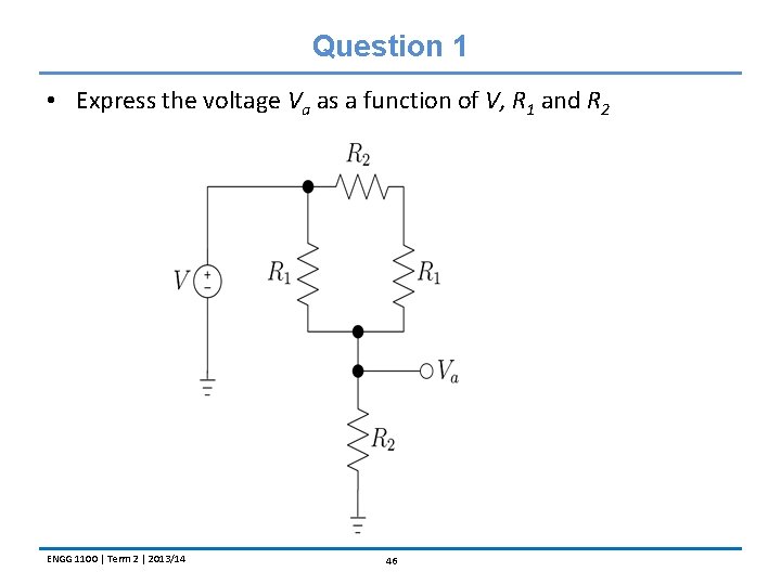 Question 1 • Express the voltage Va as a function of V, R 1