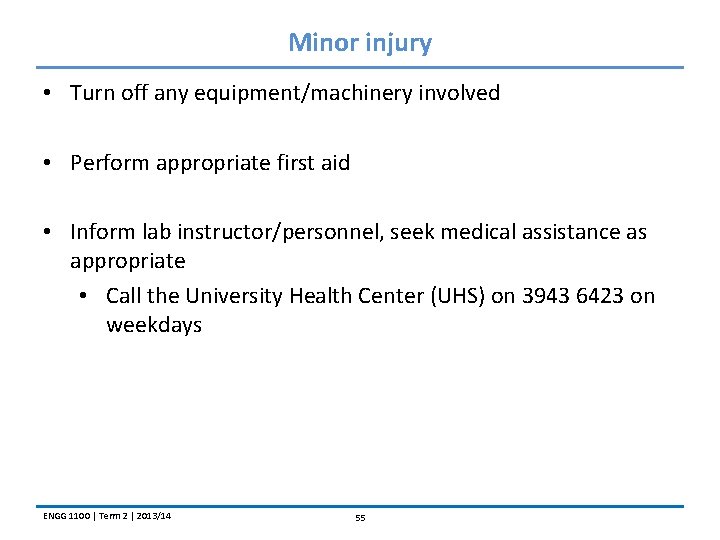 Minor injury • Turn off any equipment/machinery involved • Perform appropriate first aid •