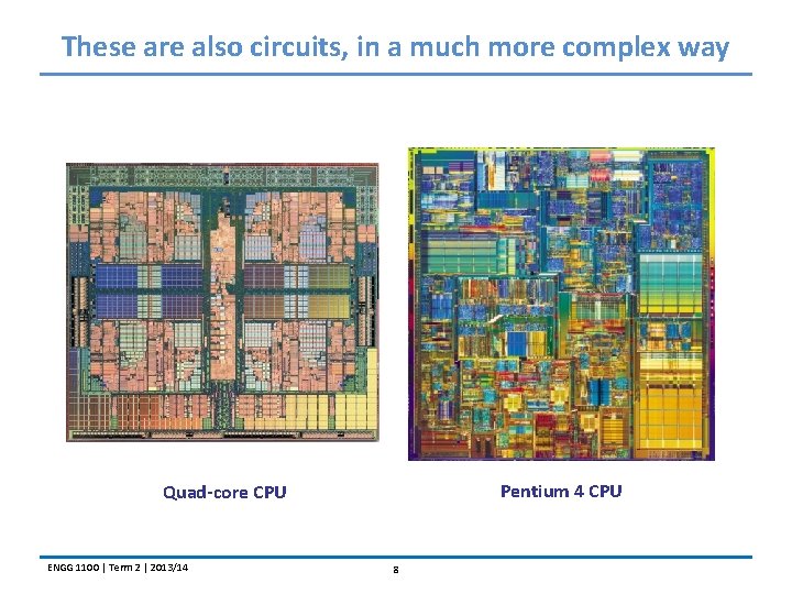 These are also circuits, in a much more complex way Pentium 4 CPU Quad-core