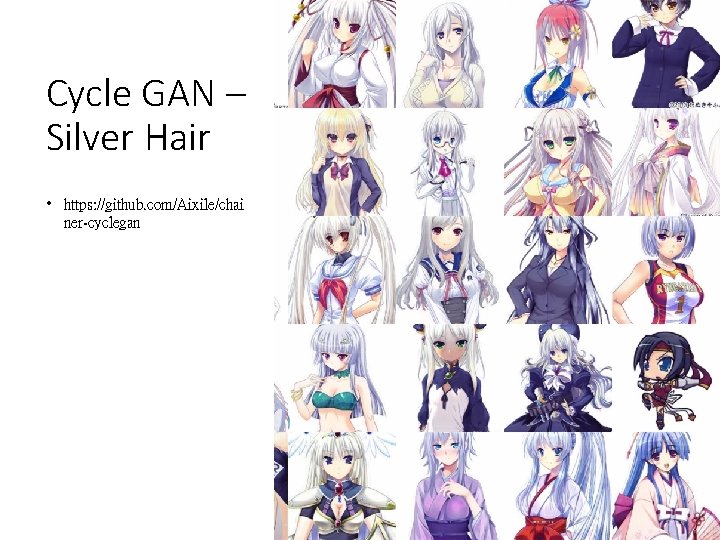 Cycle GAN – Silver Hair • https: //github. com/Aixile/chai ner-cyclegan 