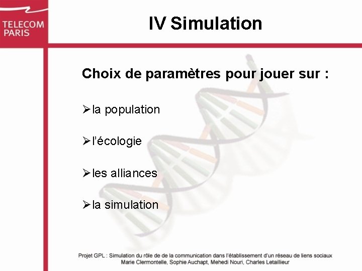 IV Simulation Choix de paramètres pour jouer sur : Øla population Øl’écologie Øles alliances