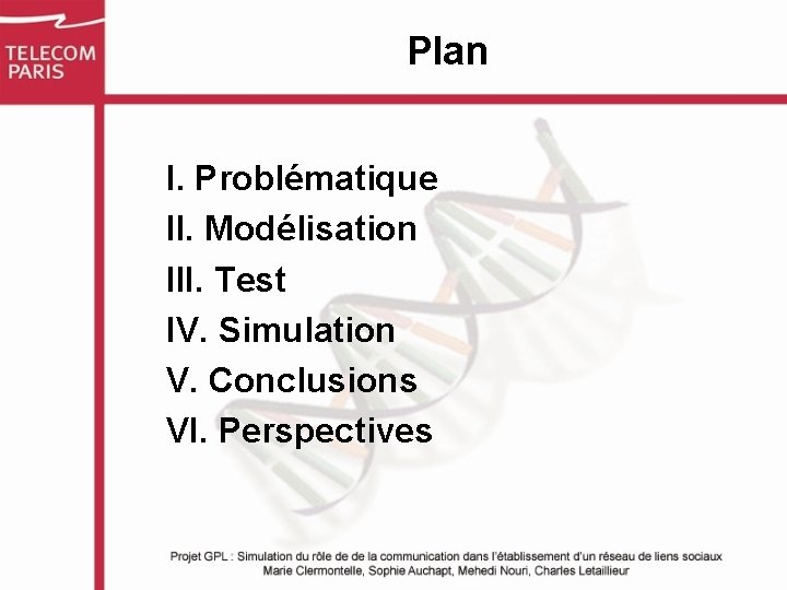Plan I. Problématique II. Modélisation III. Test IV. Simulation V. Conclusions VI. Perspectives 