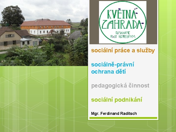 sociální práce a služby sociálně-právní ochrana dětí pedagogická činnost sociální podnikání Mgr. Ferdinand Raditsch