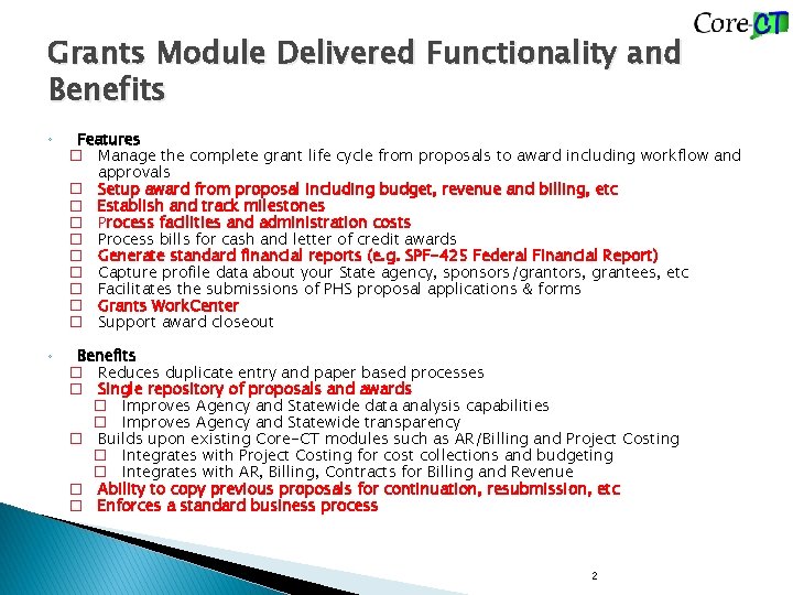 Grants Module Delivered Functionality and Benefits ◦ Features � Manage the complete grant life