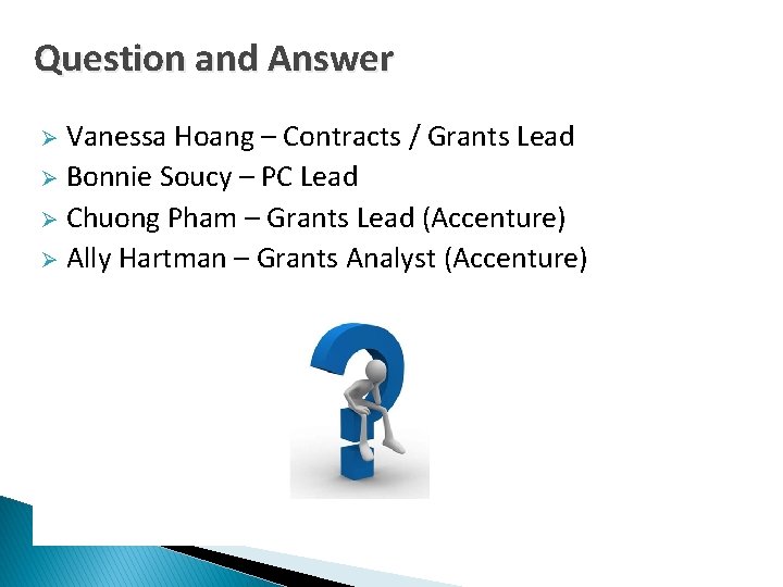 Question and Answer Vanessa Hoang – Contracts / Grants Lead Ø Bonnie Soucy –