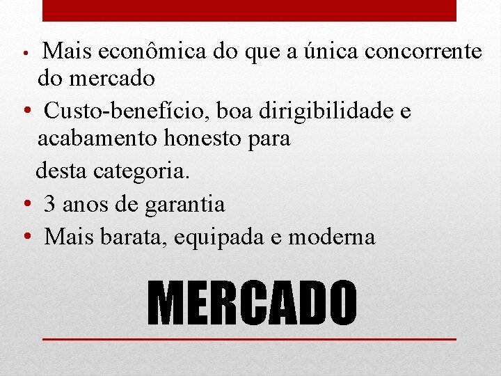 Mais econômica do que a única concorrente do mercado • Custo-benefício, boa dirigibilidade e