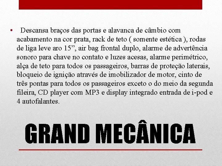  • Descansa braços das portas e alavanca de câmbio com acabamento na cor