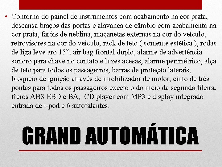  • Contorno do painel de instrumentos com acabamento na cor prata, descansa braços