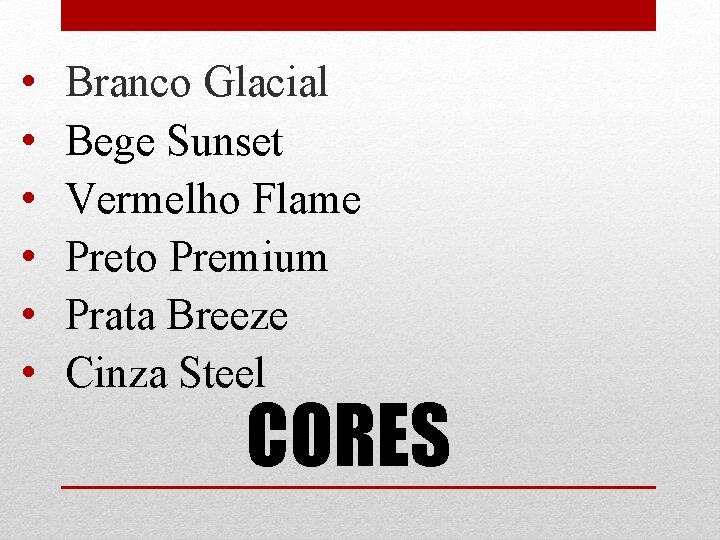 • • • Branco Glacial Bege Sunset Vermelho Flame Preto Premium Prata Breeze • • • Branco Glacial Bege Sunset Vermelho Flame Preto Premium Prata Breeze