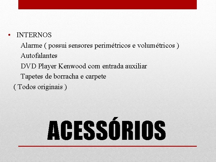  • INTERNOS Alarme ( possui sensores perimétricos e volumétricos ) Autofalantes DVD Player