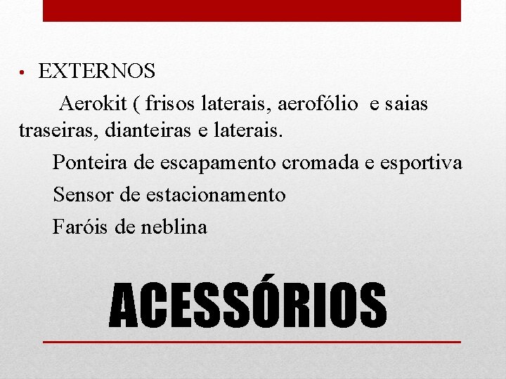 EXTERNOS Aerokit ( frisos laterais, aerofólio e saias traseiras, dianteiras e laterais. Ponteira de