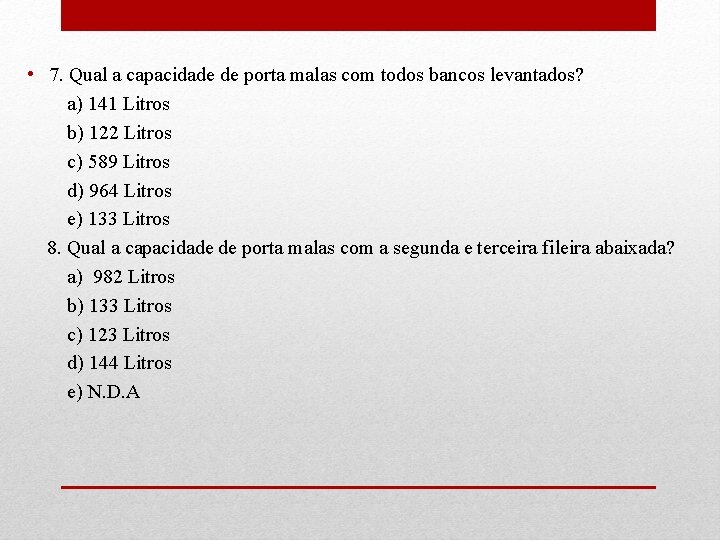  • 7. Qual a capacidade de porta malas com todos bancos levantados? a)