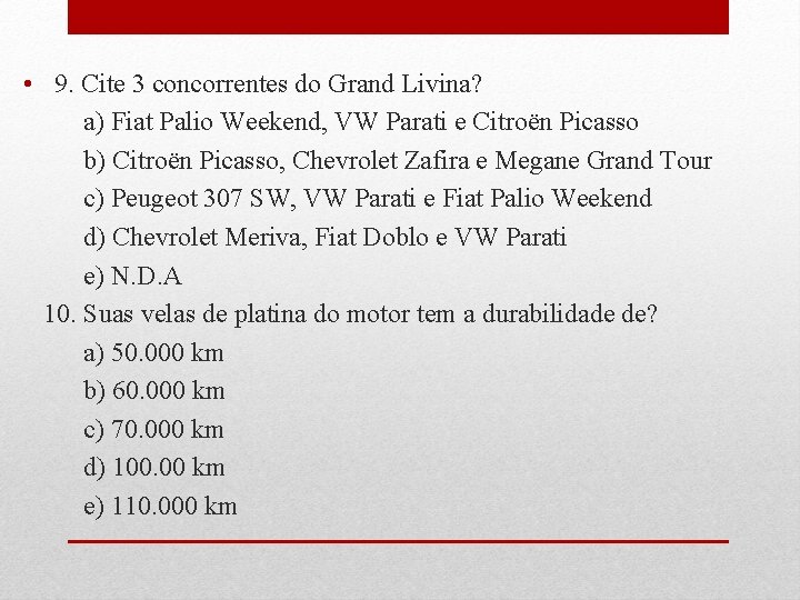  • 9. Cite 3 concorrentes do Grand Livina? a) Fiat Palio Weekend, VW