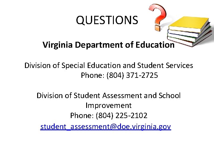 QUESTIONS Virginia Department of Education Division of Special Education and Student Services Phone: (804)