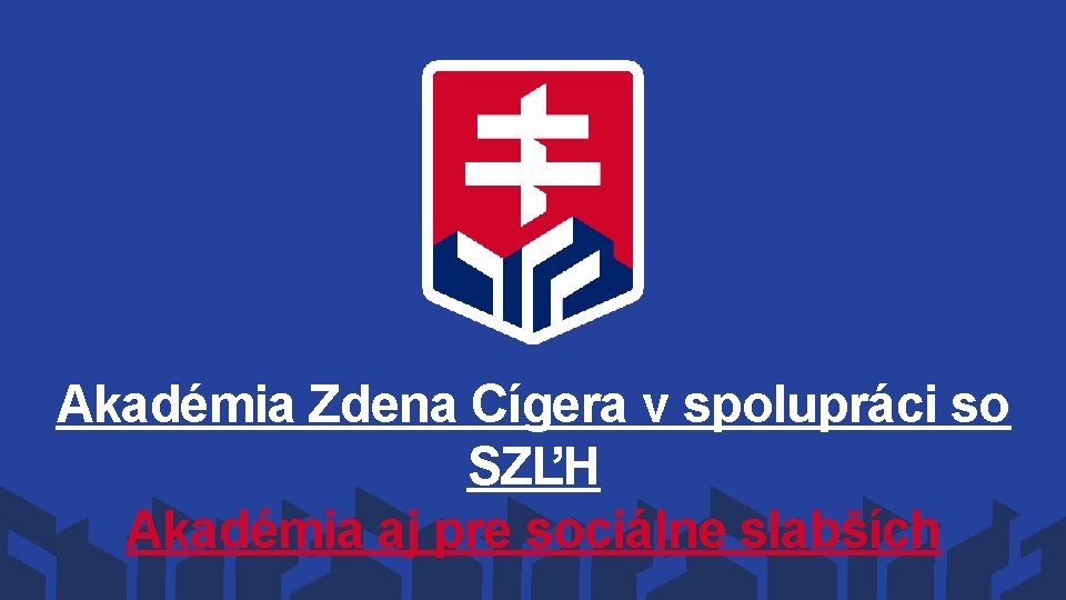 Akadémia Zdena Cígera v spolupráci so SZĽH Akadémia aj pre sociálne slabších 