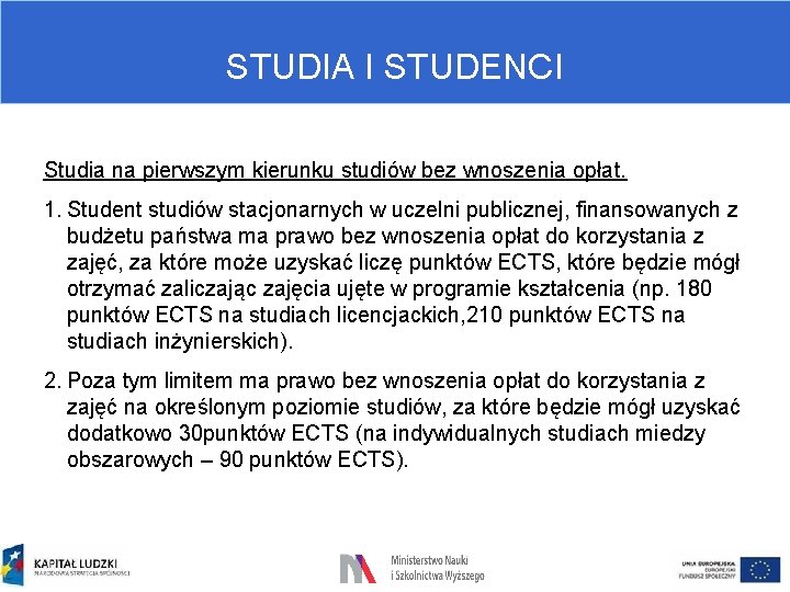 STUDIA I STUDENCI Studia na pierwszym kierunku studiów bez wnoszenia opłat. 1. Student studiów