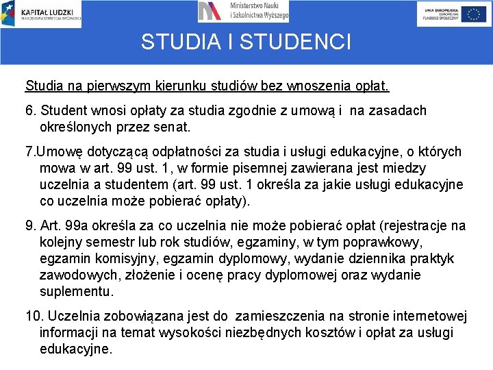 STUDIA I STUDENCI Studia na pierwszym kierunku studiów bez wnoszenia opłat. 6. Student wnosi