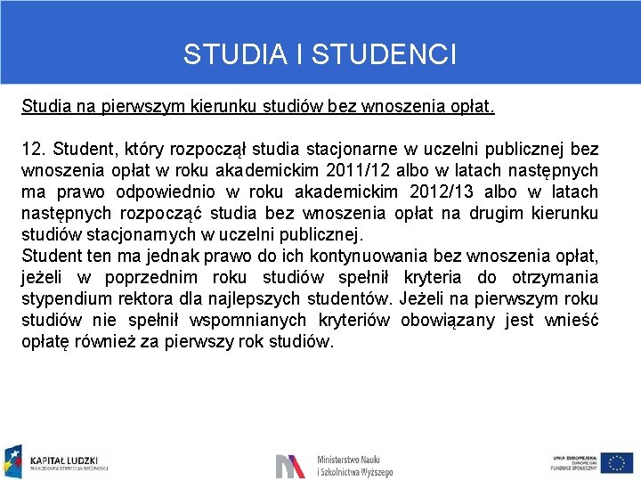 STUDIA I STUDENCI Studia na pierwszym kierunku studiów bez wnoszenia opłat. 12. Student, który