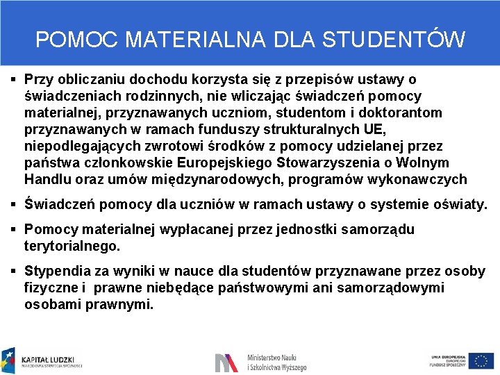 POMOC MATERIALNA DLA STUDENTÓW § Przy obliczaniu dochodu korzysta się z przepisów ustawy o