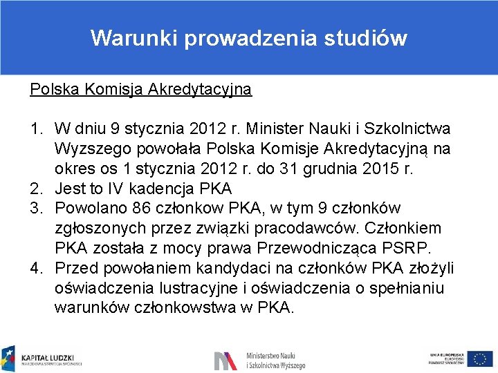 Warunki prowadzenia studiów Polska Komisja Akredytacyjna 1. W dniu 9 stycznia 2012 r. Minister