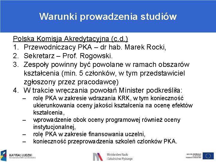 Warunki prowadzenia studiów Polska Komisja Akredytacyjna (c. d. ) 1. Przewodniczacy PKA – dr