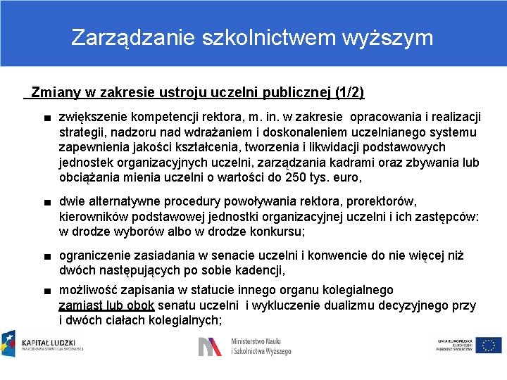 Zarządzanie szkolnictwem wyższym Zmiany w zakresie ustroju uczelni publicznej (1/2) ■ zwiększenie kompetencji rektora,