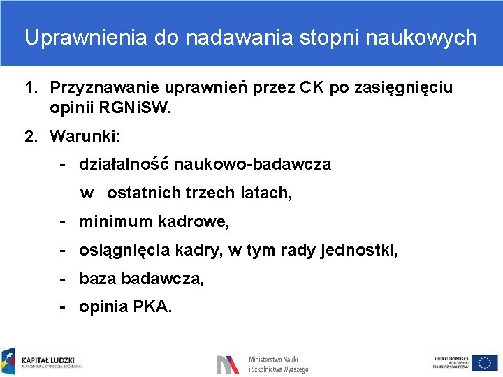 Uprawnienia do nadawania stopni naukowych 1. Przyznawanie uprawnień przez CK po zasięgnięciu opinii RGNi.