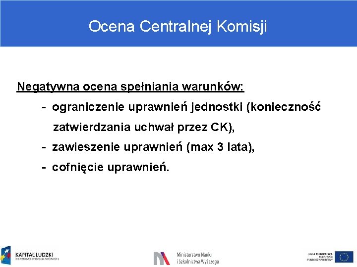 Ocena Centralnej Komisji Negatywna ocena spełniania warunków: - ograniczenie uprawnień jednostki (konieczność zatwierdzania uchwał